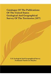 Catalogue of the Publications of the United States Geological and Geographical Survey of the Territories (1877)