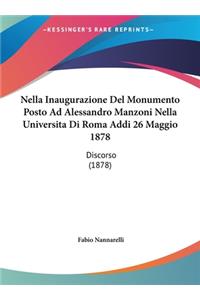 Nella Inaugurazione del Monumento Posto Ad Alessandro Manzoni Nella Universita Di Roma Addi 26 Maggio 1878