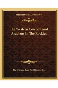 The Western Cowboy And Arabians In The Rockies