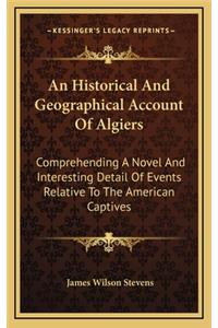An Historical and Geographical Account of Algiers
