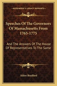 Speeches of the Governors of Massachusetts from 1765-1775