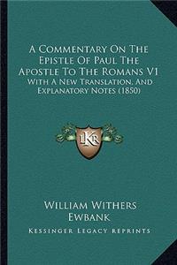 Commentary on the Epistle of Paul the Apostle to the Romans V1: With a New Translation, and Explanatory Notes (1850)