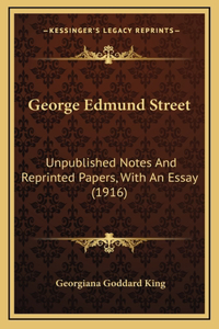 George Edmund Street: Unpublished Notes and Reprinted Papers, with an Essay (1916)