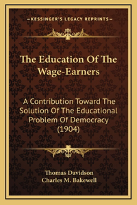 The Education of the Wage-Earners