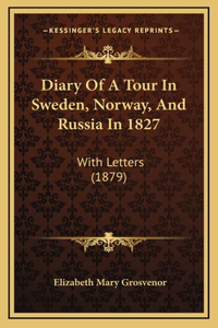 Diary Of A Tour In Sweden, Norway, And Russia In 1827