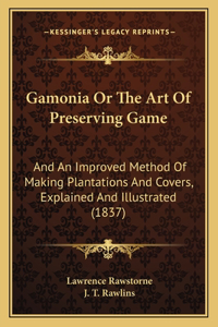 Gamonia Or The Art Of Preserving Game