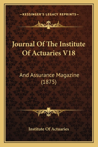 Journal Of The Institute Of Actuaries V18