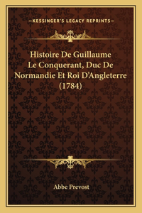 Histoire De Guillaume Le Conquerant, Duc De Normandie Et Roi D'Angleterre (1784)