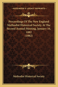 Proceedings Of The New England Methodist Historical Society At The Second Annual Meeting, January 16, 1882 (1882)