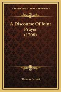 A Discourse Of Joint Prayer (1708)