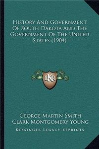 History And Government Of South Dakota And The Government Of The United States (1904)