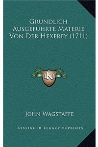 Grundlich Ausgefuhrte Materie Von Der Hexerey (1711)