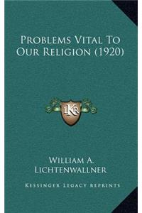 Problems Vital To Our Religion (1920)