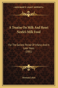 Treatise On Milk And Henri Nestle's Milk Food
