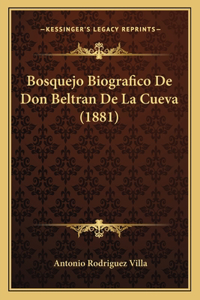 Bosquejo Biografico De Don Beltran De La Cueva (1881)