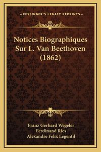 Notices Biographiques Sur L. Van Beethoven (1862)