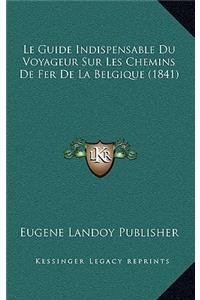 Le Guide Indispensable Du Voyageur Sur Les Chemins De Fer De La Belgique (1841)