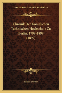 Chronik Der Koniglichen Technischen Hochschule Zu Berlin, 1799-1899 (1899)