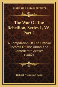 The War Of The Rebellion, Series 1, V6, Part 2