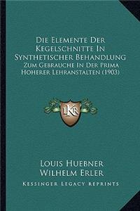 Die Elemente Der Kegelschnitte In Synthetischer Behandlung