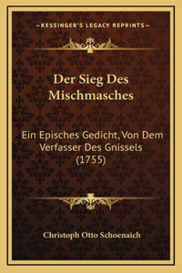 Der Sieg Des Mischmasches: Ein Episches Gedicht, Von Dem Verfasser Des Gnissels (1755)