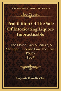 Prohibition Of The Sale Of Intoxicating Liquors Impracticable