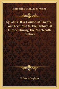 Syllabus Of A Course Of Twenty-Four Lectures On The History Of Europe During The Nineteenth Century
