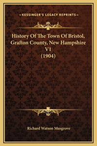 History Of The Town Of Bristol, Grafton County, New Hampshire V1 (1904)