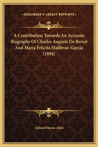 A Contribution Towards An Accurate Biography Of Charles Auguste De Beriot And Maria Felicita Malibran-Garcia (1894)
