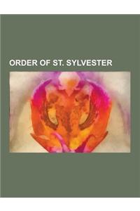 Order of St. Sylvester: Knights of St. Sylvester, Oskar Schindler, Prince Sadruddin Aga Khan, William Joseph Donovan, E. W. Pugin, Louis-Hippo