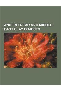 Ancient Near and Middle East Clay Objects