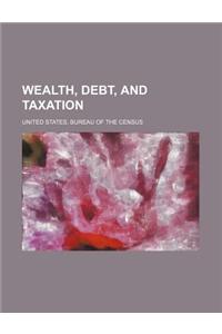 Wealth, Debt, and Taxation