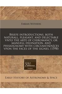 Briefe Introductions, Both Naturall, Pleasant, and Delectable Vnto the Arte of Chiromancy, or Manuell Diuination, and Phisiognomy with Circumsta[n]ces Vpon the Faces of the Signes. (1598)
