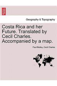 Costa Rica and Her Future. Translated by Cecil Charles. Accompanied by a Map.