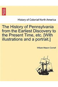 History of Pennsylvania from the Earliest Discovery to the Present Time, etc. [With illustrations and a portrait.]