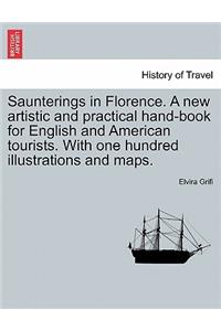 Saunterings in Florence. A new artistic and practical hand-book for English and American tourists. With one hundred illustrations and maps.