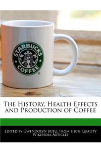 The History, Health Effects and Production of Coffee