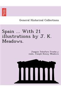 Spain ... With 21 illustrations by J. K. Meadows.