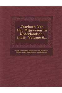 Jaarboek Van Het Mijnwezen in Nederlandsch-Indie, Volume 6...