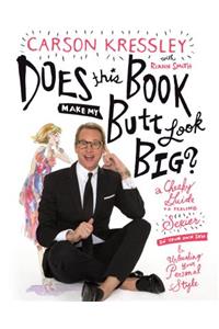 Does This Book Make My Butt Look Big?: A Cheeky Guide to feeling sexier in Your Own Skin and Unleashing Your Personal Style