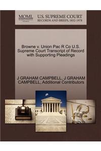 Browne V. Union Pac R Co U.S. Supreme Court Transcript of Record with Supporting Pleadings