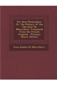 The Beau-Philosopher: Or, the History of the Chevalier de Mainvillers. Translated from the French Original
