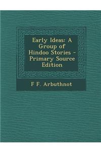 Early Ideas: A Group of Hindoo Stories