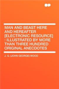 Man and Beast Here and Hereafter [electronic Resource]