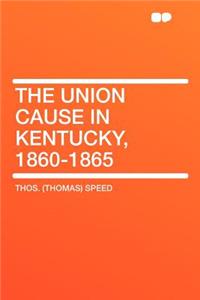 The Union Cause in Kentucky, 1860-1865