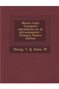 Monte Carlo Transport Calculations on an Ultracomputer - Primary Source Edition