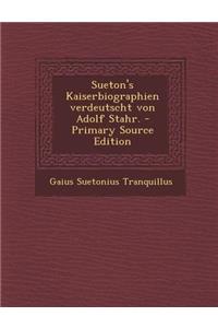 Sueton's Kaiserbiographien Verdeutscht Von Adolf Stahr. - Primary Source Edition