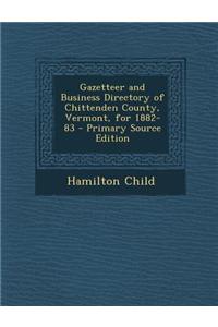 Gazetteer and Business Directory of Chittenden County, Vermont, for 1882-83 - Primary Source Edition