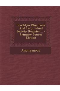 Brooklyn Blue Book and Long Island Society Register... - Primary Source Edition