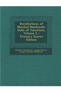 Recollections of Marshal MacDonald, Duke of Tarentum, Volume 2